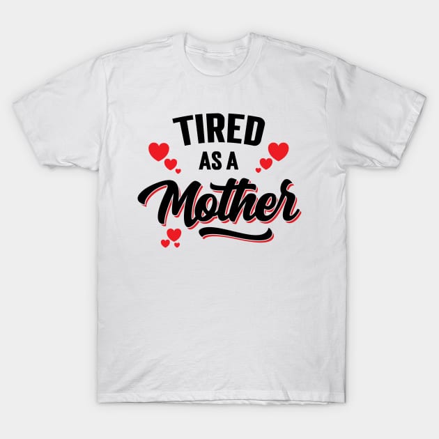 Tired As A Mother v2 T-Shirt by Emma